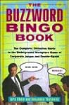 The Buzzword Bingo Book: The Complete, Definitive Guide to the Underground Workplace Game of Corporate Jargon and Doublespeak