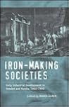 Iron-making Societies: Early Industrial Development in Sweden and Russia, 1600-1900