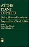 At the Point of Need: Living Human Experience: Essays in Honor of Carroll a Wise At the Point of Need: Living Human Experience: Essays in Honor of Carroll a Wise