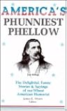 America's Phunniest Phellow: Josh Billings : The Delightful, Funny Stories and Sayings of Our Wisest American Humorist