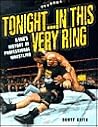 Tonight in This Very Ring: A Fan's History of Professional Wrestling