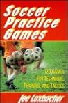 Soccer Practice Games: 120 Games for Technique, Training, and Tactics