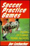 Soccer Practice Games: 120 Games for Technique, Training, and Tactics (Paperback)