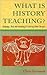 What Is History Teaching? by Chris Husbands