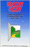Know How: Guided Programs for Inventing Your Own Best Future (Mental Aptitude Patterning Book)