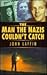 The Man the Nazis Couldn't ...