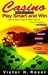 Casino (TM) Magazine's Play Smart and Win by Victor H. Royer