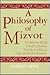 Philosophy of Mizvot: The Religious Ethical Concepts of Judaism, Their Roots in Biblical Law and the Oral Tradition