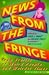 News from the Fringe: True Stories of Weird People and Weirder Times