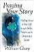 Praying Your Story: Making Sense of Your Life Through Fables, Prayers, and the Company of Saints