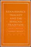 Renaissance Tragedy and the Senecan Tradition: Anger's Privilege (Hardcover)