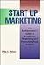 Start Up Marketing: An Entrepreneur's Guide to Advertising, Marketing and Promoting Your Business