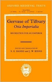 Gervaise of Tilbury: Otia Imperialia: Recreation for an Emperor (Oxford Medieval Texts)