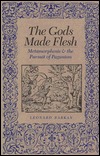 The Gods Made Flesh: Metamorphosis and the Pursuit of Paganism (Hardcover)