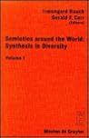 Semiotics around the World: Synthesis in Diversity: Proceedings of the Fifth Congress of the International Association for Semiotic Studies, Berkeley 1994 (Approaches to Semiotics [AS], 126)
