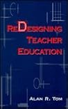 Redesigning Teacher Education (Teacher Prep and Development) Redesigning Teacher Education (Teacher Prep and Development)