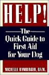 Help!: The Quick Guide to First Aid for Your Dog Help!: The Quick Guide to First Aid for Your Dog