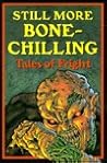 Still More Bone-Chilling Tales of Fright Still More Bone-Chilling Tales of Fright