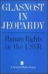 Glasnost in Jeopardy: Human Rights in the U.S.S.R.