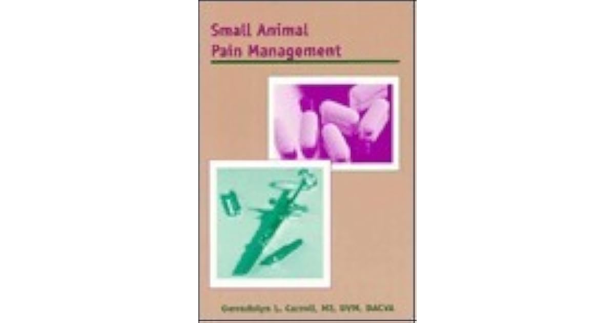 Small Animal Pain Management by Gwendolyn L. Carroll