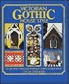 Victorian Gothic House Style: An Architectural and Interior Design Source Book