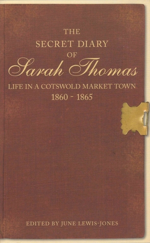 The Secret Diary of Sarah Thomas: Life in a Cotswold Market Town, 1860-1865 (Paperback)