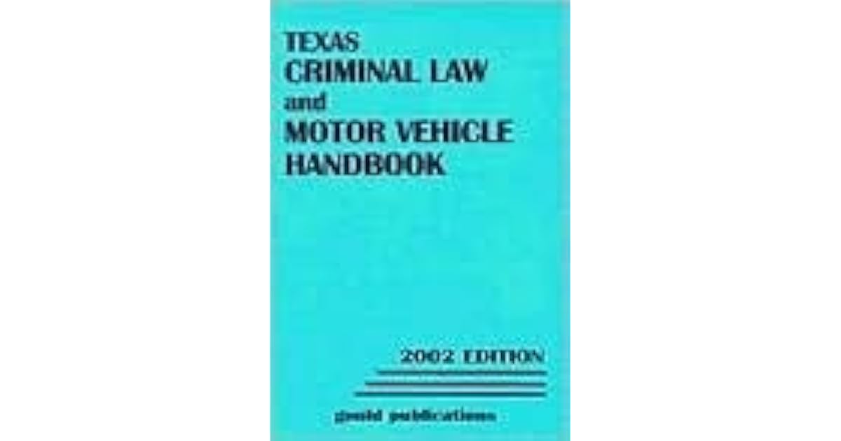Texas Criminal Law And Motor Vehicle Handbook 2004 by Gould Publications