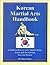 The Korean Martial Arts Handbook: A Referene Guide to Korean Arts, Styles, Systems, Forms and Terminilogy Past and Present