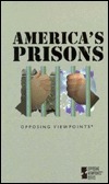 America's Prisons: Opposing Viewpoints