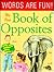 My First Book of Opposites (Words are fun!)
