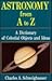 ASTRONOMY FROM A TO Z: A Dictionary of Celestial Objects and Ideas