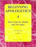 Beginning Apologetics 4: How to Answer Atheists and New Agers