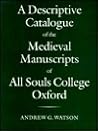 A Descriptive Catalogue of the Medieval Manuscripts of All Souls College, Oxford