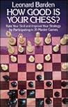 How Good Is Your Chess?: Rate Your Skill and Improve Your Strategy by Participating in 35 Master Games