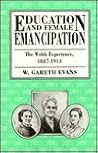 Education and Female Emancipation: The Welsh Experience Education and Female Emancipation: The Welsh Experience