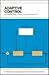 Adaptive Control (An Independent Learning Module from the Instrument Society of America)