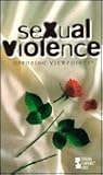 Sexual Violence: Opposing Viewpoints Sexual Violence: Opposing Viewpoints