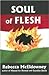 Soul of Flesh by Rebecca McEldowney Soul of Flesh by Rebecca McEldowney