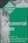 The Environmental Debate: A Documentary History (Primary Documents in American History and Contemporary Issues)