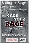 Setting the Stage: How to Deliver an Anger Management Program: The Cage Your Rage for Teens Facilitator's Manual