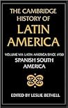 The Cambridge History of Latin America, Volume 8: Latin America since 1930: Spanish South America