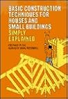 Basic Construction Techniques for Houses and Small Buildings Simply Explained. Basic Construction Techniques for Houses and Small Buildings Simply Explained.
