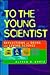 To the Young Scientist by Alfred B. Bortz