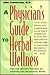A Physician's Guide to Herbal Wellness: Safe and Effective Remedies for Achieving and Maintaining Health