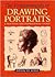 The Fundamentals of Drawing Portraits: A Practical and Inspirational Course