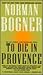 To Die in Provence by Norman Bogner