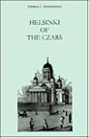 Helsinki of the Czars: Finland's Capital, 1808–1918