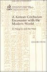 A Korean Confucian Encounter With the Modern World: Yi Hang-No and the West (Korea Research Monograph) A Korean Confucian Encounter With the Modern World: Yi Hang-No and the West (Korea Research Monograph)