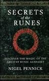 Secrets of the Runes: Discover the Magic of the Ancient Runic Alphabet Secrets of the Runes: Discover the Magic of the Ancient Runic Alphabet