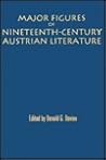 Major Figures of Nineteenth-Century Austrian Literature (Studies in Austrian Literature, Culture, and Thought)